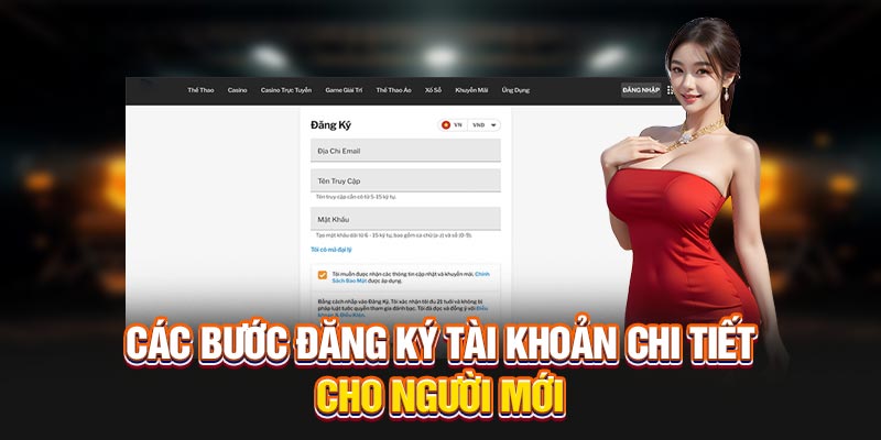 Nắm rõ các bước đăng ký tài khoản chi tiết cho người mới