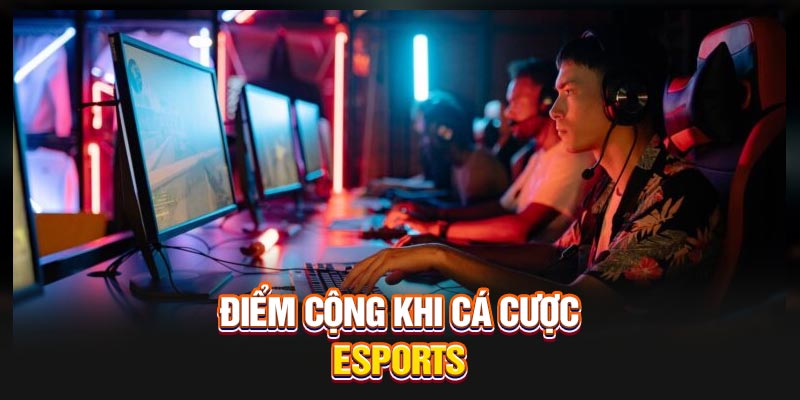 Điểm cộng khi cá cược esports