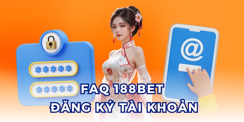 FAQ 188BET giải đáp về việc đăng ký tài khoản tại nhà cái