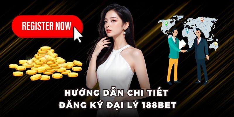 Hướng dẫn chi tiết đăng ký đại lý 188BET
