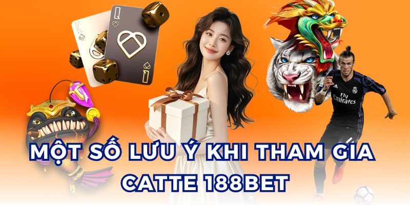 Những điều cần cân nhắc khi tham gia catte 188BET