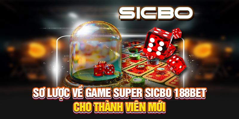 Sơ lược về game super sicbo 188BET cho thành viên mới