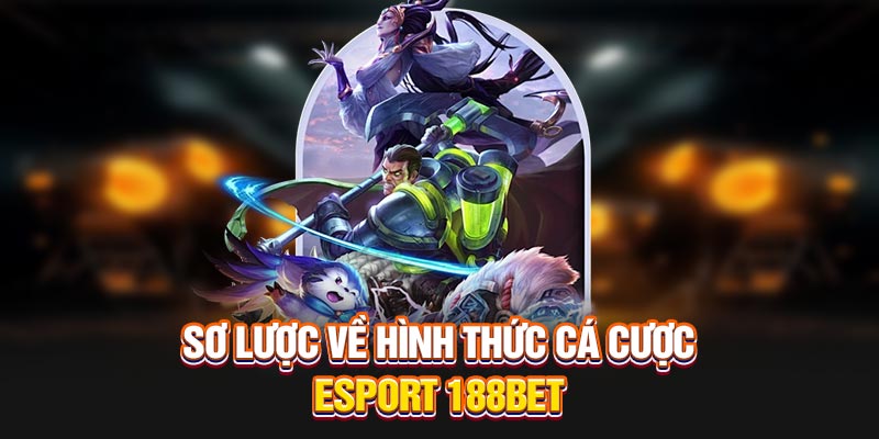 Sơ lược về hình thức cá cược esport 188BET