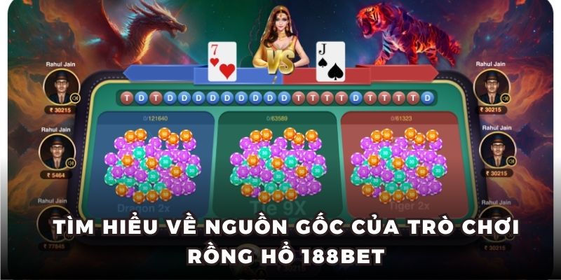 Tìm hiểu về nguồn gốc của trò chơi Rồng Hổ 188BET