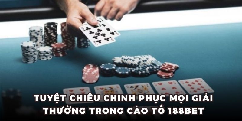 Tuyệt chiêu chinh phục mọi giải thưởng trong cào tố 188BET